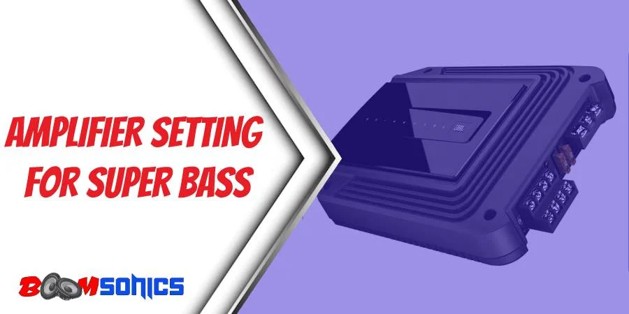 Best Amplifier Setting For Super Bass